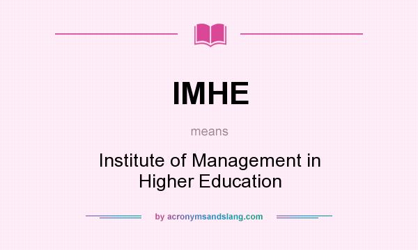What does IMHE mean? It stands for Institute of Management in Higher Education