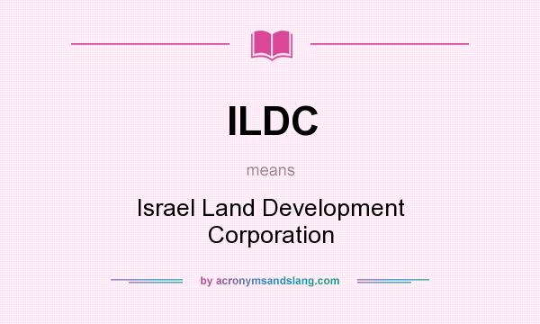 What does ILDC mean? It stands for Israel Land Development Corporation