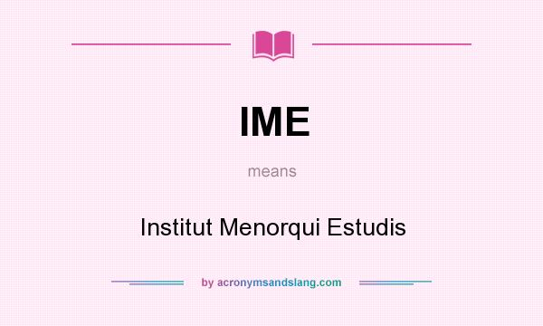 What does IME mean? It stands for Institut Menorqui Estudis