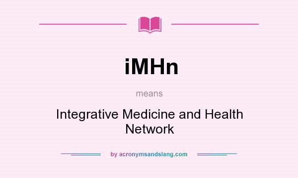 What does iMHn mean? It stands for Integrative Medicine and Health Network