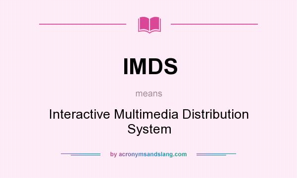 What does IMDS mean? It stands for Interactive Multimedia Distribution System