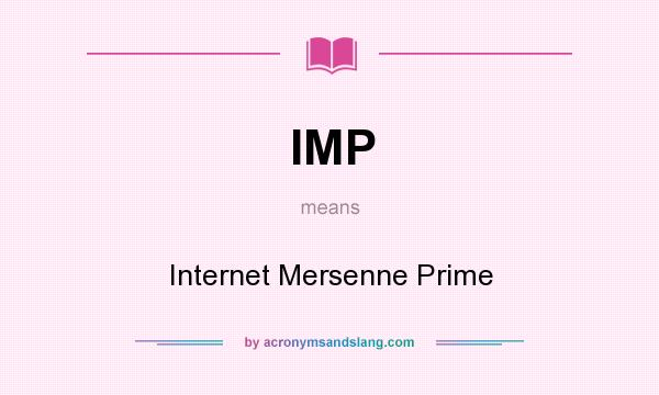 What does IMP mean? It stands for Internet Mersenne Prime