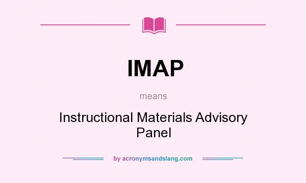 What does IMAP mean? It stands for Instructional Materials Advisory Panel