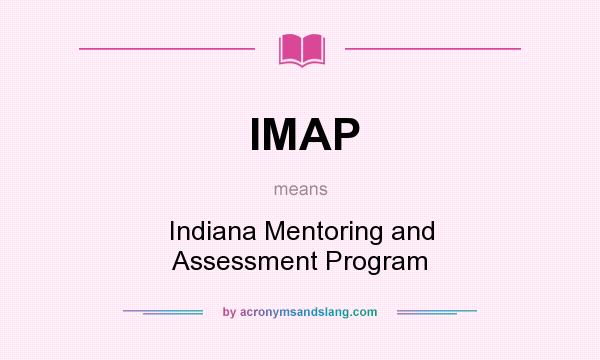 What does IMAP mean? It stands for Indiana Mentoring and Assessment Program