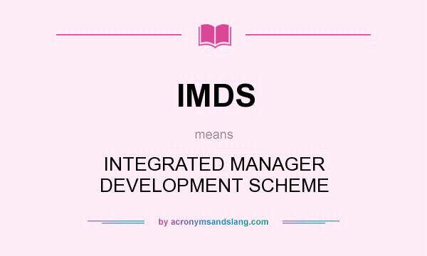 What does IMDS mean? It stands for INTEGRATED MANAGER DEVELOPMENT SCHEME