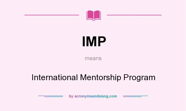 What does IMP mean? It stands for International Mentorship Program