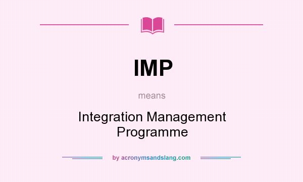 What does IMP mean? It stands for Integration Management Programme