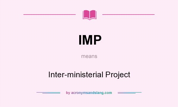 What does IMP mean? It stands for Inter-ministerial Project