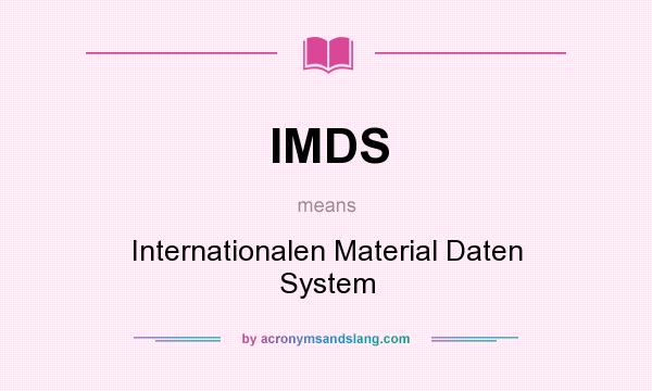 What does IMDS mean? It stands for Internationalen Material Daten System