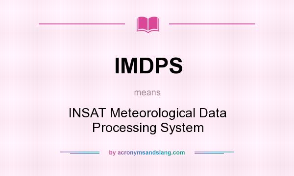 What does IMDPS mean? It stands for INSAT Meteorological Data Processing System