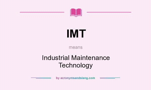 What does IMT mean? It stands for Industrial Maintenance Technology