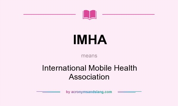 What does IMHA mean? It stands for International Mobile Health Association
