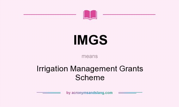 What does IMGS mean? It stands for Irrigation Management Grants Scheme
