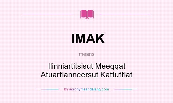What does IMAK mean? It stands for Ilinniartitsisut Meeqqat Atuarfianneersut Kattuffiat