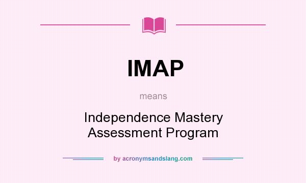What does IMAP mean? It stands for Independence Mastery Assessment Program