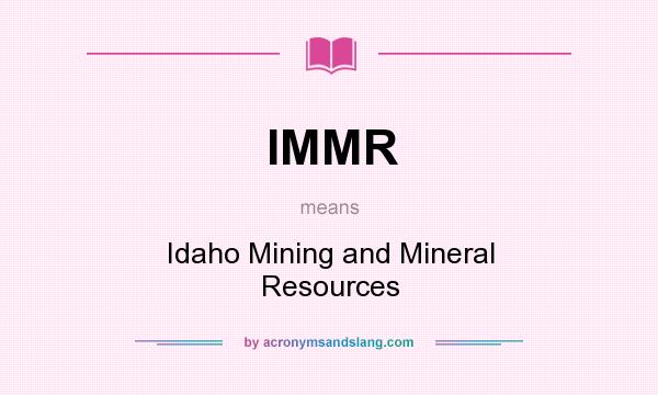 What does IMMR mean? It stands for Idaho Mining and Mineral Resources