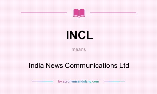 What does INCL mean? It stands for India News Communications Ltd