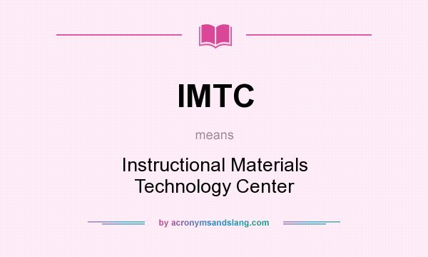 What does IMTC mean? It stands for Instructional Materials Technology Center