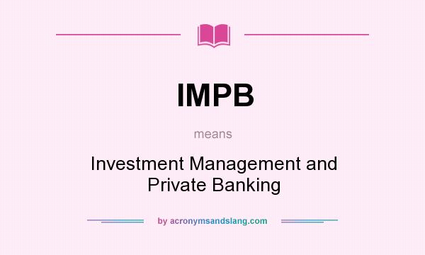What does IMPB mean? It stands for Investment Management and Private Banking