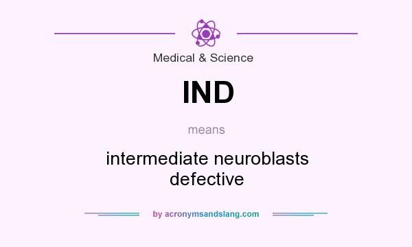 What does IND mean? It stands for intermediate neuroblasts defective