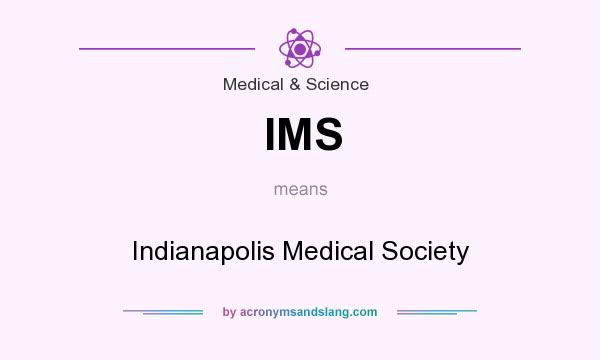 What does IMS mean? It stands for Indianapolis Medical Society
