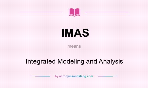 What does IMAS mean? It stands for Integrated Modeling and Analysis