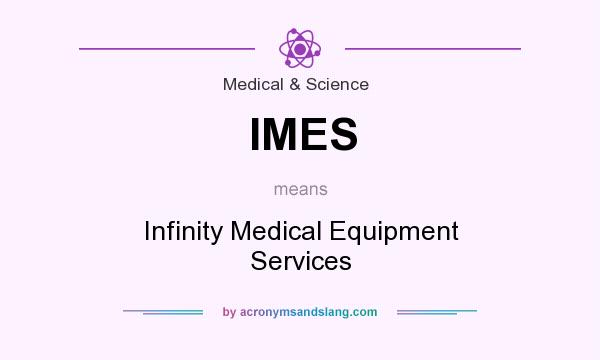 What does IMES mean? It stands for Infinity Medical Equipment Services