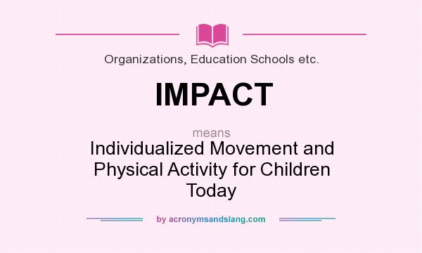 What does IMPACT mean? It stands for Individualized Movement and Physical Activity for Children Today