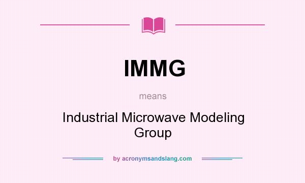 What does IMMG mean? It stands for Industrial Microwave Modeling Group