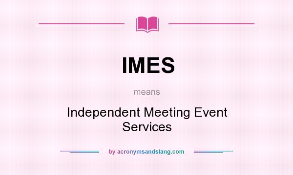 What does IMES mean? It stands for Independent Meeting Event Services