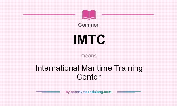 What does IMTC mean? It stands for International Maritime Training Center