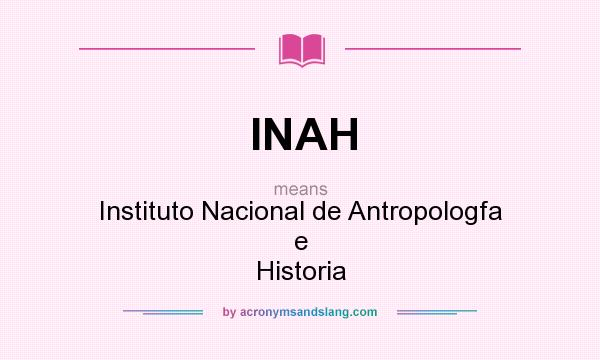 What does INAH mean? It stands for Instituto Nacional de Antropologfa e Historia