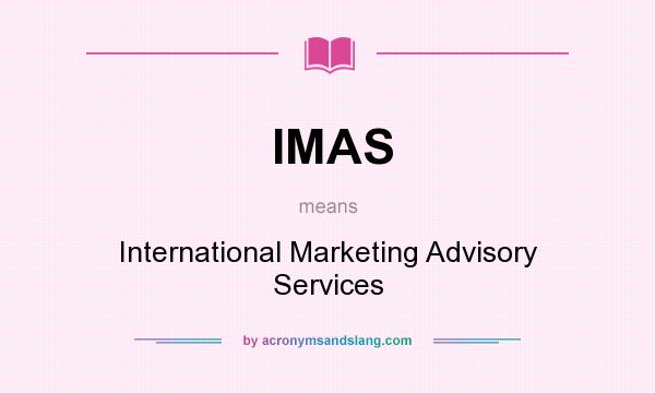 What does IMAS mean? It stands for International Marketing Advisory Services