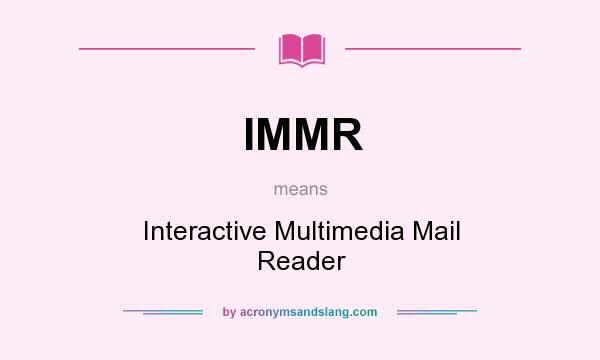 What does IMMR mean? It stands for Interactive Multimedia Mail Reader