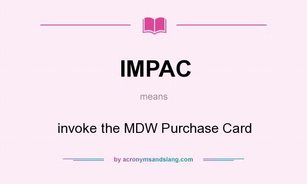 What does IMPAC mean? It stands for invoke the MDW Purchase Card