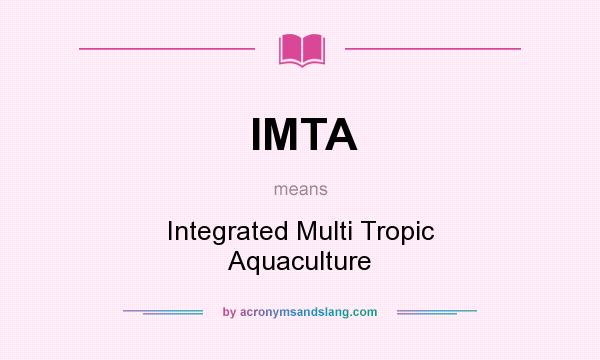What does IMTA mean? It stands for Integrated Multi Tropic Aquaculture