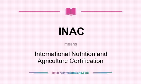 What does INAC mean? It stands for International Nutrition and Agriculture Certification