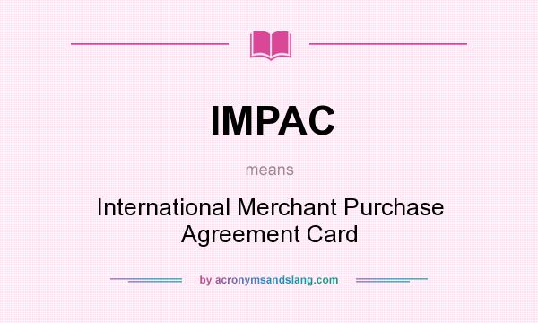 What does IMPAC mean? It stands for International Merchant Purchase Agreement Card