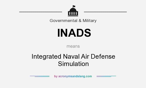 What does INADS mean? It stands for Integrated Naval Air Defense Simulation