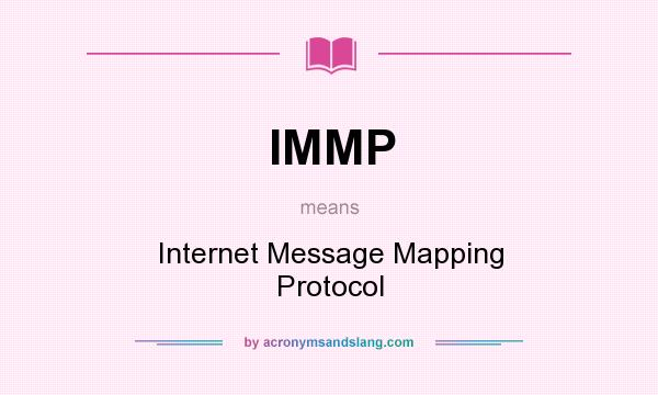 What does IMMP mean? It stands for Internet Message Mapping Protocol