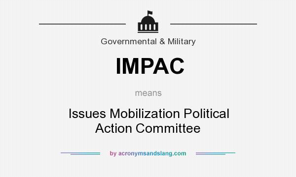 What does IMPAC mean? It stands for Issues Mobilization Political Action Committee