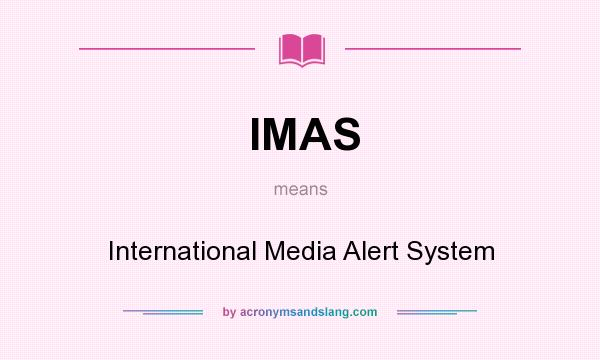 What does IMAS mean? It stands for International Media Alert System