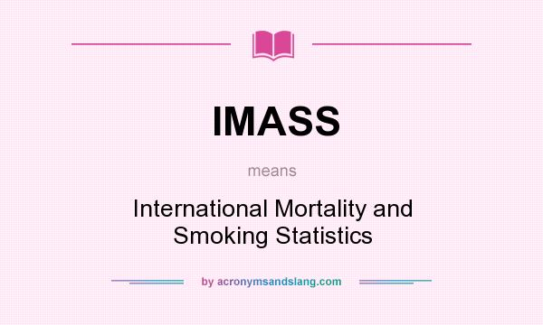 What does IMASS mean? It stands for International Mortality and Smoking Statistics