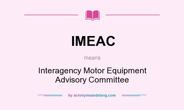 What does IMEAC mean? It stands for Interagency Motor Equipment Advisory Committee