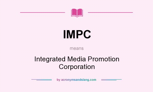 What does IMPC mean? It stands for Integrated Media Promotion Corporation