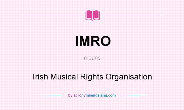 What does IMRO mean? It stands for Irish Musical Rights Organisation