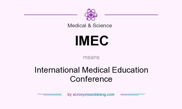 What does IMEC mean? It stands for International Medical Education Conference