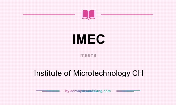 What does IMEC mean? It stands for Institute of Microtechnology CH