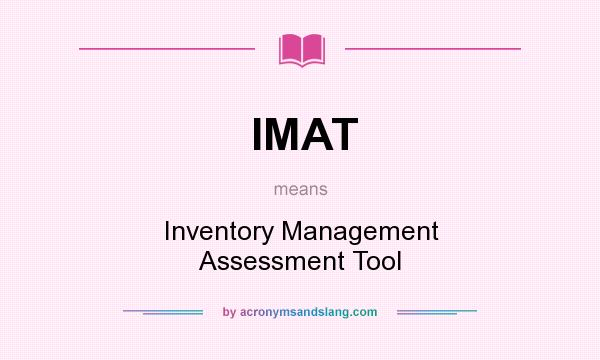 What does IMAT mean? It stands for Inventory Management Assessment Tool
