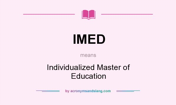 What does IMED mean? It stands for Individualized Master of Education